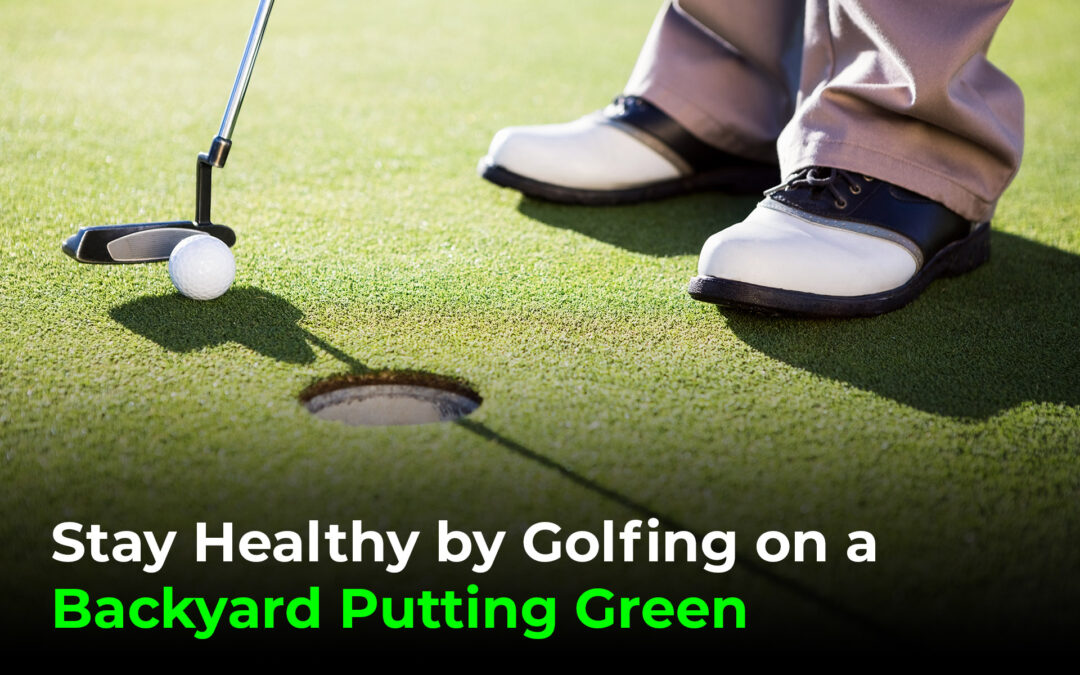 Stay Healthy by Golfing on a Backyard Putting Green-tracy